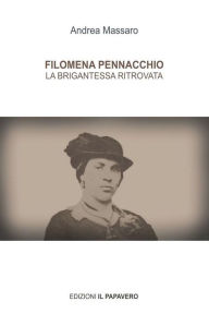 Title: FILOMENA PENNACCHIO La Brigantessa Ritrovata, Author: andrea massaro