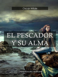 Title: El pescador y su alma, Author: Oscar Wilde