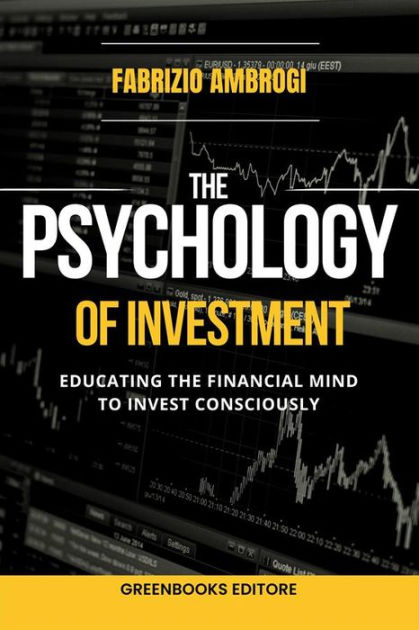 The Psychology Of Investment: Educating The Financial Mind To Invest ...