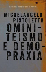 Title: Ominiteismo e demopraxia: Manifesto per una rigenerazione della società, Author: Michelangelo Pistoletto