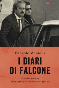 Title: I diari di Falcone: Le verità nascoste nelle agende elettroniche del giudice, Author: Edoardo Montolli