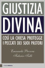 Giustizia divina: Così la Chiesa protegge i peccati dei suoi pastori