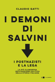 Title: I demoni di Salvini: I postnazisti e la Lega. La più clamorosa infiltrazione politica della storia italiana, Author: Claudio Gatti