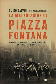 Title: La maledizione di piazza Fontana: L'indagine interrotta. I testimoni dimenticati. La guerra tra i magistrati, Author: Guido Salvini