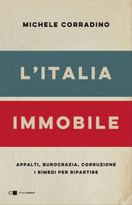 Title: L'Italia immobile: Appalti, burocrazia, corruzione. I rimedi per ripartire, Author: Michele Corradino