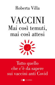 Title: Vaccini. Mai così temuti, mai così attesi: Tutto quello che c'è da sapere sui vaccini anti Covid, Author: Roberta Villa