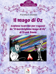 Title: Il Mago di Oz: Copione teatrale per ragazzi, Author: Fiorella Colombo