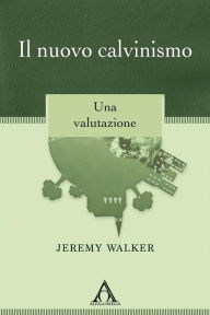 Title: Il nuovo calvinismo: Una valutazione, Author: Jeremy Walker