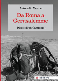 Title: Da Roma a Gerusalemme: Diario di un cammino, Author: Antonello Menne
