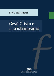 Title: Gesï¿½ Cristo e il Cristianesimo, Author: Piero Martinetti