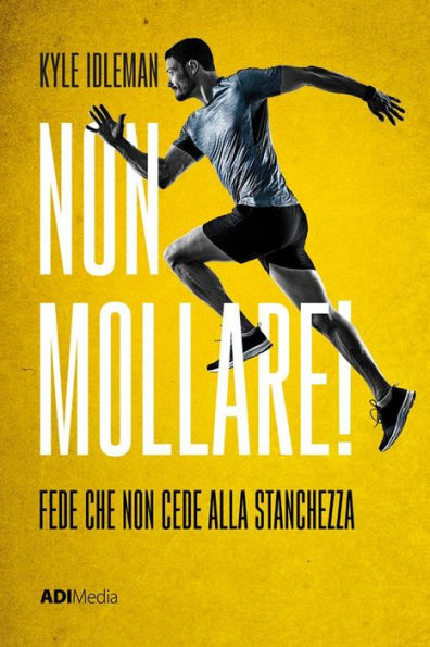 Non mollare!: Fede che non cede alla stanchezza