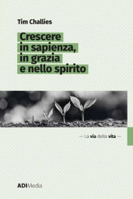 Title: Crescere in sapienza, in grazie e nello spirito, Author: Tim Challies