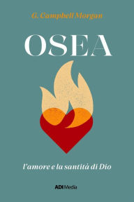 Title: Osea: l'amore e la santità di Dio, Author: George Campbell Morgan