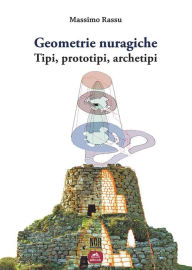 Title: Geometrie nuragiche: Tipi, prototipi, archetipi, Author: Massimo Rassu