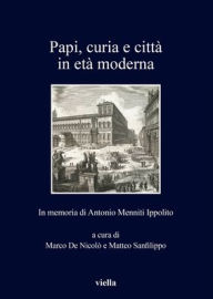 Title: Papi, curia e citta in eta moderna: In memoria di Antonio Menniti Ippolito, Author: Stefano Andretta