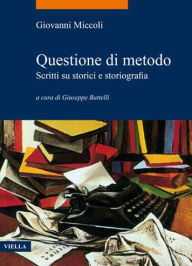 Title: Questione di metodo: Scritti su storici e storiografia, Author: Giovanni Miccoli