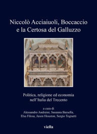 Title: Niccolo Acciaiuoli, Boccaccio e la Certosa del Galluzzo: Politica, religione ed economia nell'Italia del Trecento, Author: Alessandro Andreini