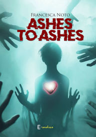 Title: Ashes to Ashes, Author: Francesca Noto