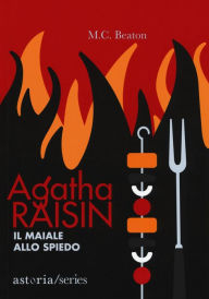 Title: Agatha Raisin - Il maiale allo spiedo, Author: M. C. Beaton