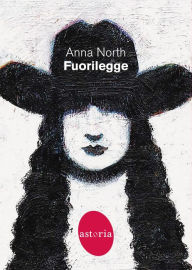 Title: Fuorilegge (Outlawed), Author: Anna North