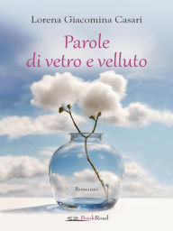 Title: Parole di vetro e velluto, Author: Lorena Giacomina Casari