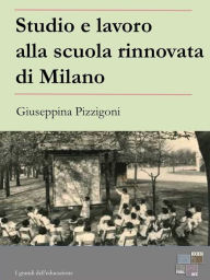 Title: Studio e lavoro alla scuola rinnovata di Milano, Author: Giuseppina Pizzigoni