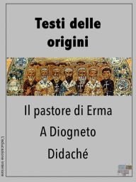 Title: Testi delle origini - Il Pastore di Erma, A Diogneto, Didaché, Author: AAVV