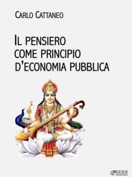Title: Il pensiero come principio d'economia pubblica, Author: Carlo Cattaneo