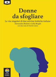 Title: Donne da sfogliare - Le vite singolari di due attiviste lesbiche italiane, Author: Lidia Borghi