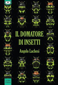 Title: Il domatore di insetti, Author: Angelo Lachesi