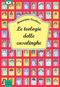Title: Le teologie delle casalinghe, Author: Beniamino Cardines