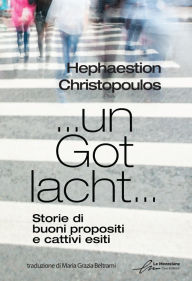 Title: . un Got lacht. Storie di buoni propositi e cattivi esiti, Author: Hephaestion Christopoulos
