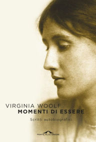 Title: Momenti di essere: Scritti autobiografici, Author: Virginia Woolf