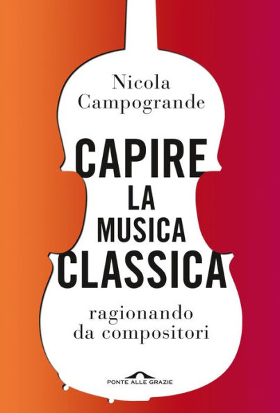 Capire la musica classica: ragionando da compositori