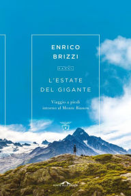 Title: L'estate del Gigante: Viaggio a piedi intorno al Monte Bianco, Author: Enrico Brizzi