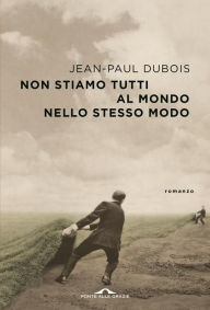 Title: Non stiamo tutti al mondo nello stesso modo, Author: Jean-Paul Dubois