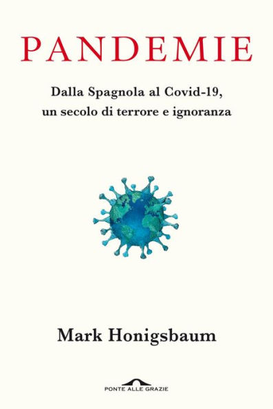 Pandemie: Dalla Spagnola al Covid-19, un secolo di terrore e ignoranza