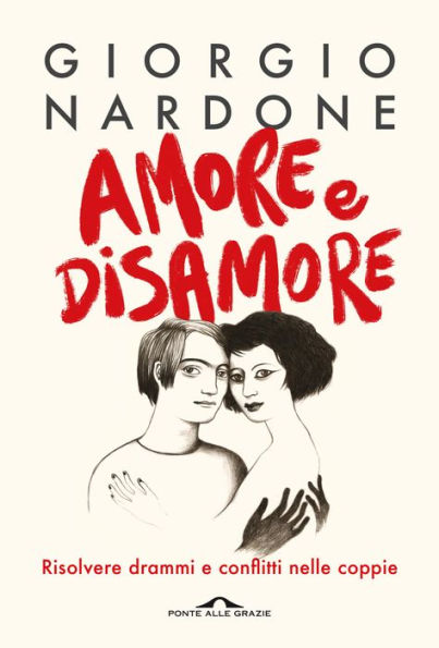 Amore e disamore: Risolvere drammi e conflitti nelle coppie