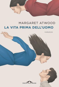 Title: La vita prima dell'uomo, Author: Margaret Atwood