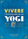 Vivere l?Autobiografia di uno yogi: 108 giorni con Yogananda - Esercizi, affermazioni, ispirazione, trasformazione