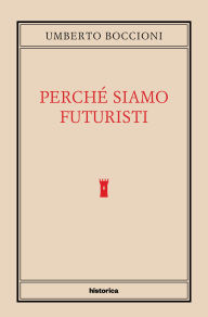 Title: Perché siamo futuristi, Author: Umberto Boccioni