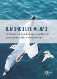 Title: Il mondo di Giacomo: L'interazione sociale di una persona X Fragile, Author: Michele De Nuccio