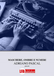 Title: Maschere, ombre e numeri, Author: Adriano Pascal