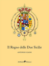 Title: Il Regno delle Due Sicilie, Author: Antonio Ciano