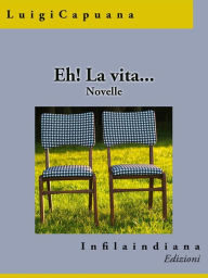 Title: Eh! La vita..., Author: Luigi capuana