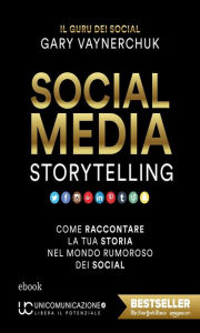 Title: Social Media Storytelling: Come raccontare la tua storia nel mondo rumoroso dei social, Author: Gary Vaynerchuk
