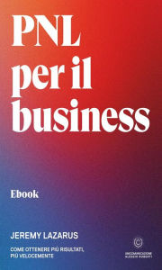 Title: PNL per il business: Come ottenere più risultati, più velocemente, Author: Jeremy Lazarus