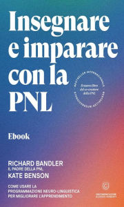 Title: Insegnare e imparare con la PNL: Come usare la Programmazione Neuro-Linguistica per migliorare l'apprendimento, Author: Richard Bandler
