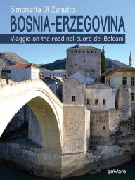 Title: Bosnia-Erzegovina. Viaggio on the road nel cuore dei Balcani, Author: Simonetta Di Zanutto