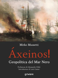 Title: Áxeinos! Geopolitica del Mar Nero, Author: Mirko Mussetti